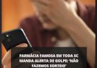 Farmácia famosa em toda SC manda alerta de golpe: ‘não fazemos sorteio’
