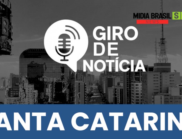 GIRO DE NOTÍCIAS SANTA CATARINA